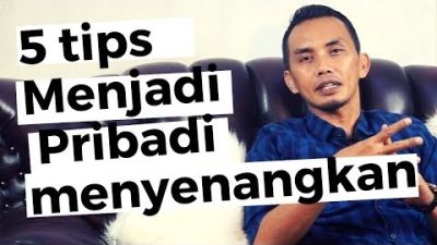 Tips Menjadi Pribadi Yang Menyenangkan